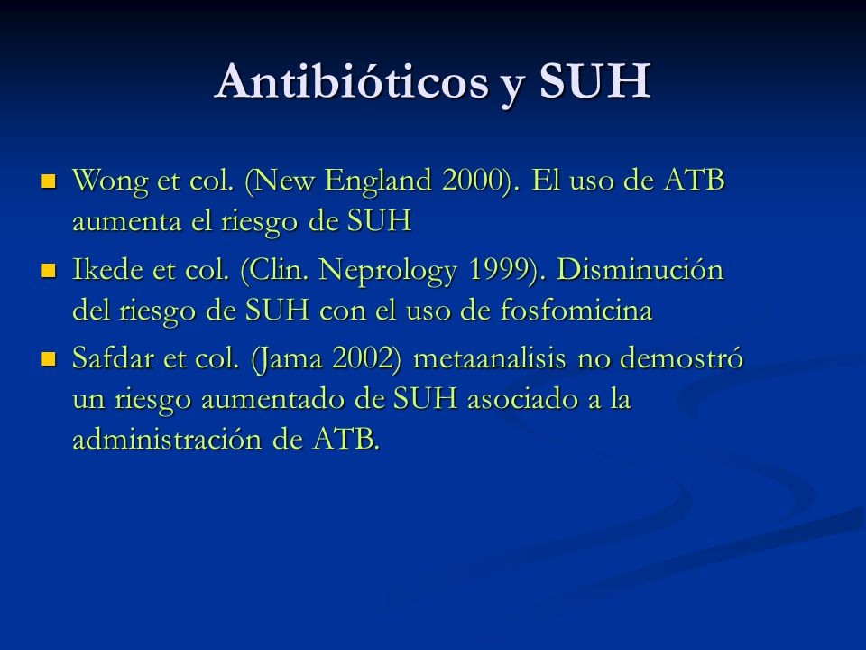 Antibióticos y SUH Wong et col. (New England 2000). El uso de ATB aumenta el riesgo de SUH.