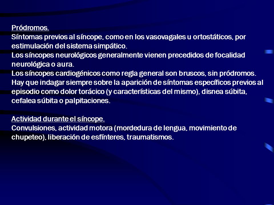 Pródromos. Síntomas previos al síncope, como en los vasovagales u ortostáticos, por estimulación del sistema simpático.
