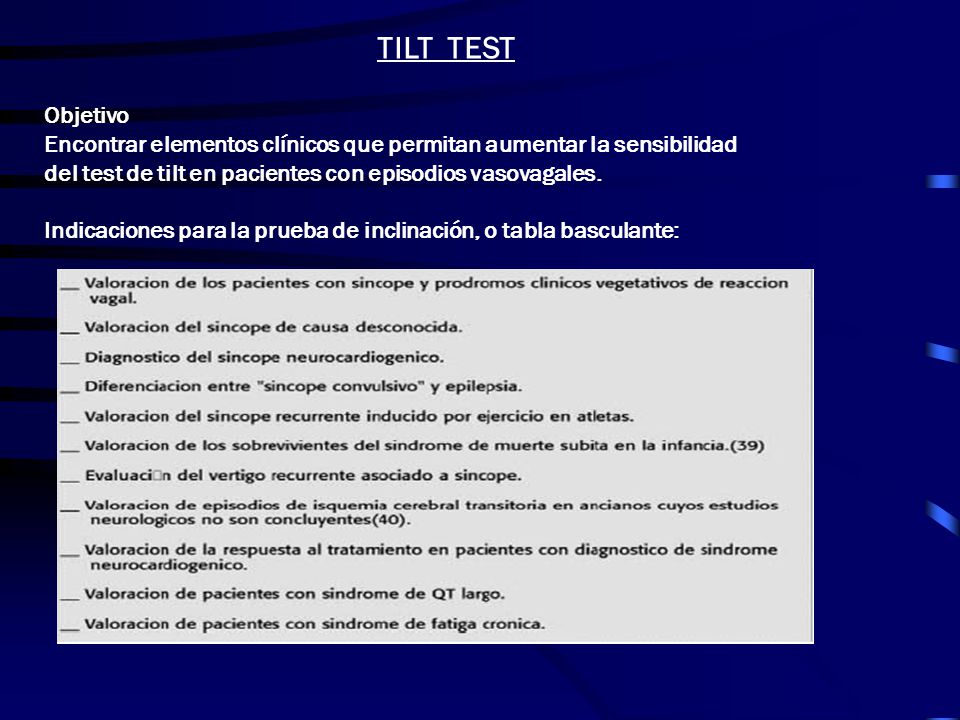 TILT TEST Objetivo. Encontrar elementos clínicos que permitan aumentar la sensibilidad. del test de tilt en pacientes con episodios vasovagales.