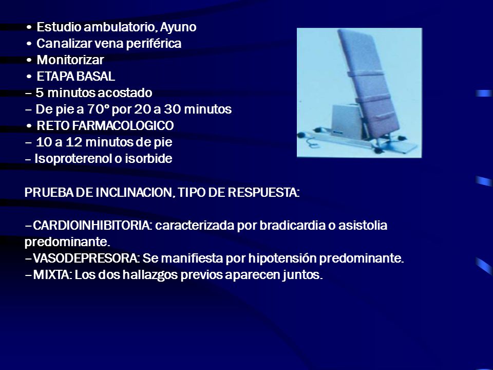• Estudio ambulatorio, Ayuno • Canalizar vena periférica • Monitorizar