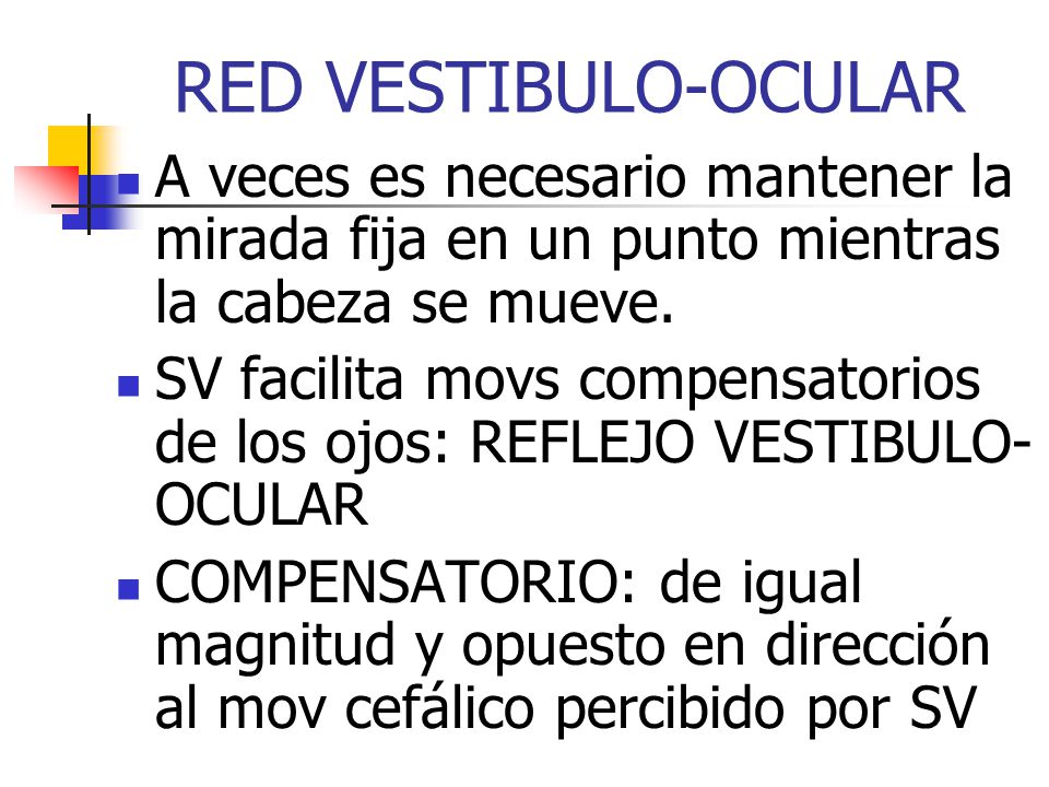 RED VESTIBULO-OCULAR A veces es necesario mantener la mirada fija en un punto mientras la cabeza se mueve.