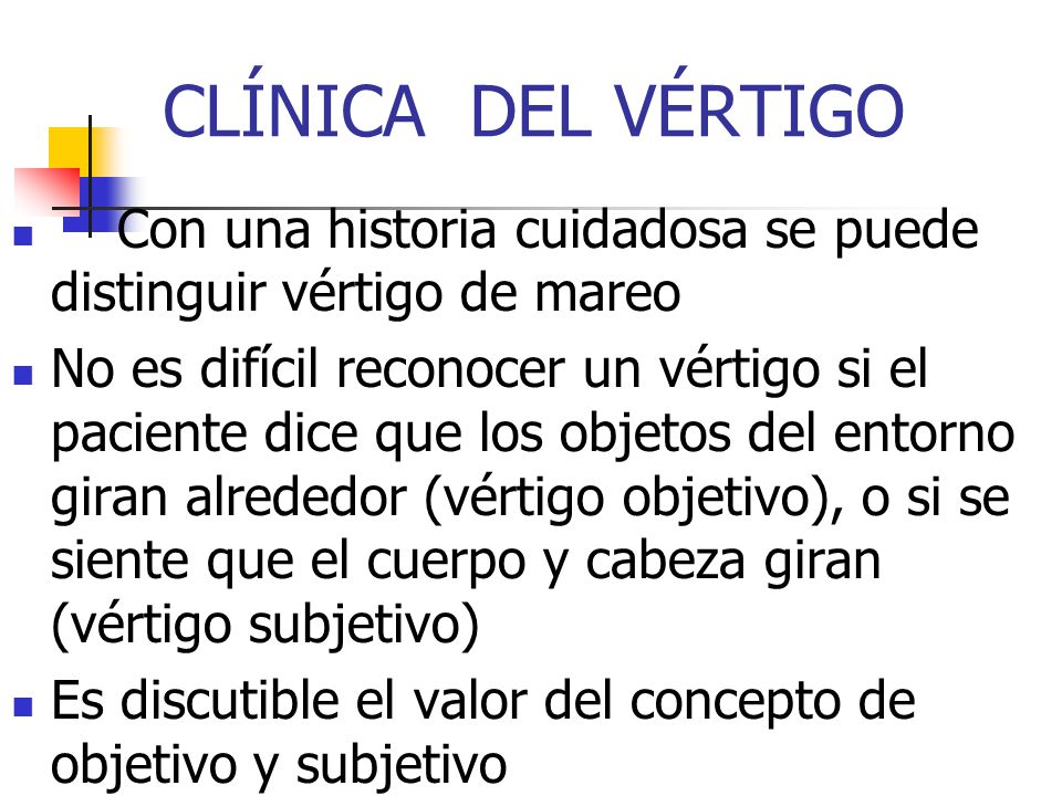 CLÍNICA DEL VÉRTIGO Con una historia cuidadosa se puede distinguir vértigo de mareo.