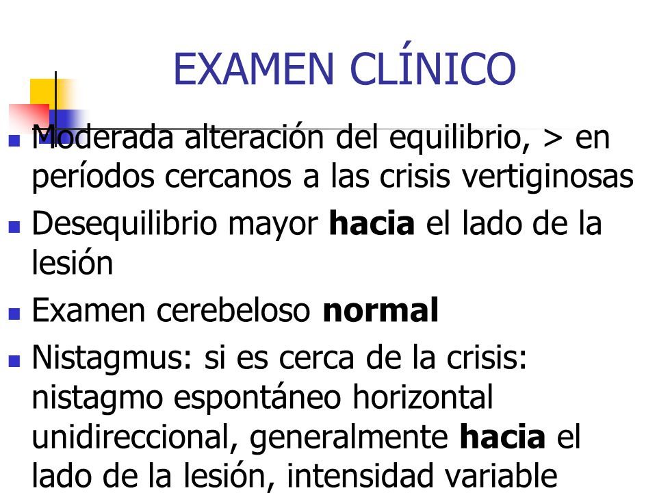 EXAMEN CLÍNICO Moderada alteración del equilibrio, > en períodos cercanos a las crisis vertiginosas.