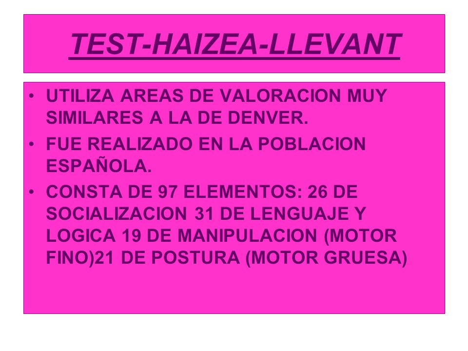 TEST-HAIZEA-LLEVANT UTILIZA AREAS DE VALORACION MUY SIMILARES A LA DE DENVER. FUE REALIZADO EN LA POBLACION ESPAÑOLA.
