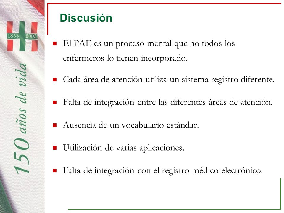 Discusión El PAE es un proceso mental que no todos los enfermeros lo tienen incorporado.