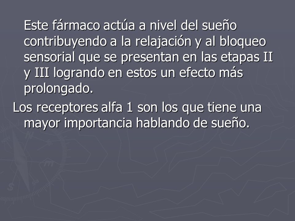 Este fármaco actúa a nivel del sueño contribuyendo a la relajación y al bloqueo sensorial que se presentan en las etapas II y III logrando en estos un efecto más prolongado.
