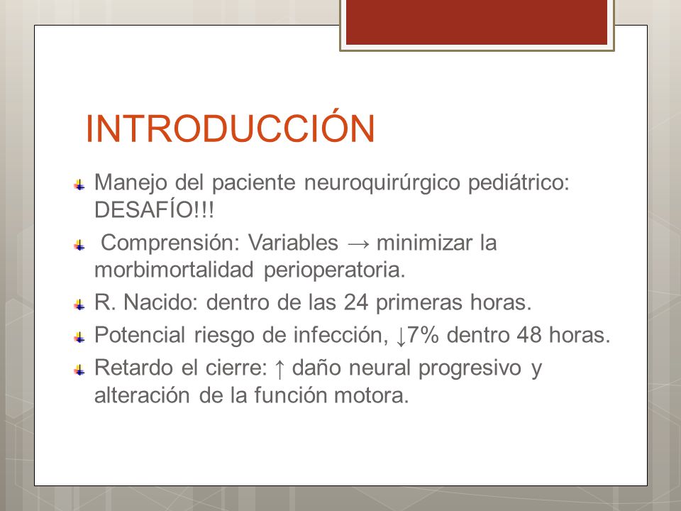 INTRODUCCIÓN Manejo del paciente neuroquirúrgico pediátrico: DESAFÍO!!! Comprensión: Variables → minimizar la morbimortalidad perioperatoria.