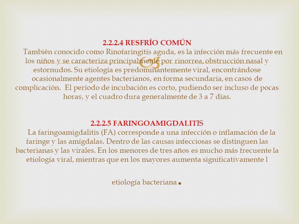 RESFRÍO COMÚN También conocido como Rinofaringitis aguda, es la infección más frecuente en los niños y se caracteriza principalmente por rinorrea, obstrucción nasal y estornudos.