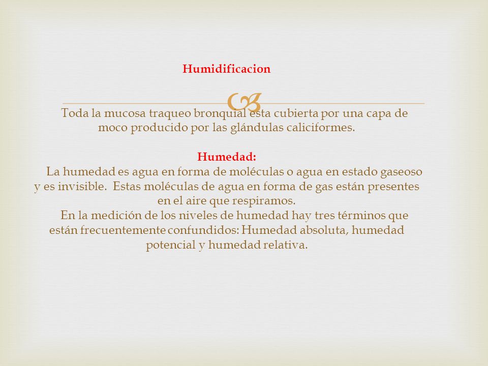 Humidificacion Toda la mucosa traqueo bronquial esta cubierta por una capa de moco producido por las glándulas caliciformes.