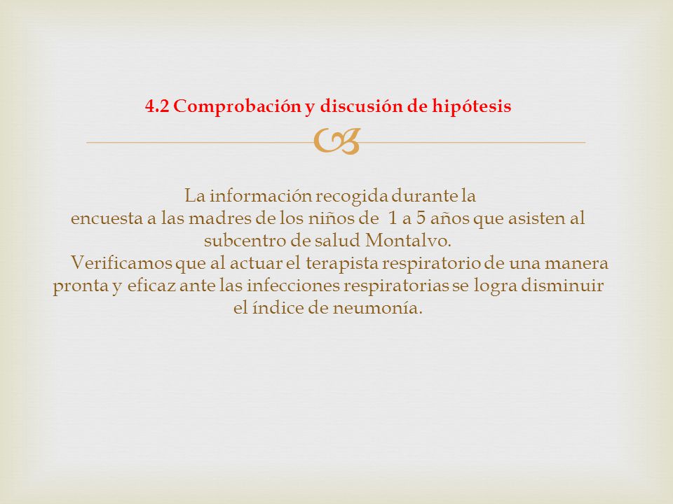 4.2 Comprobación y discusión de hipótesis La información recogida durante la encuesta a las madres de los niños de 1 a 5 años que asisten al subcentro de salud Montalvo.
