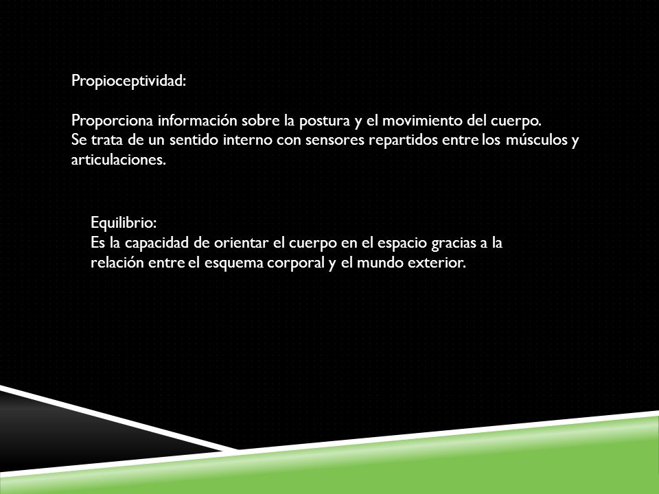 Propioceptividad: Proporciona información sobre la postura y el movimiento del cuerpo.