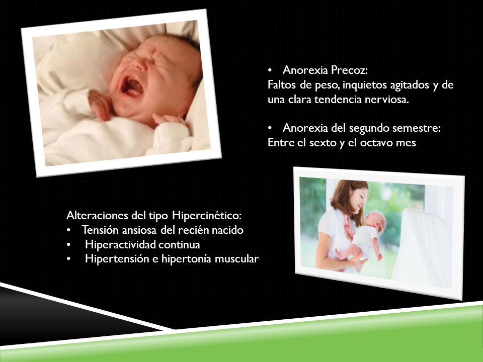 Anorexia Precoz: Faltos de peso, inquietos agitados y de una clara tendencia nerviosa. Anorexia del segundo semestre: