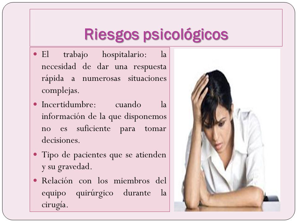 Riesgos psicológicos El trabajo hospitalario: la necesidad de dar una respuesta rápida a numerosas situaciones complejas.