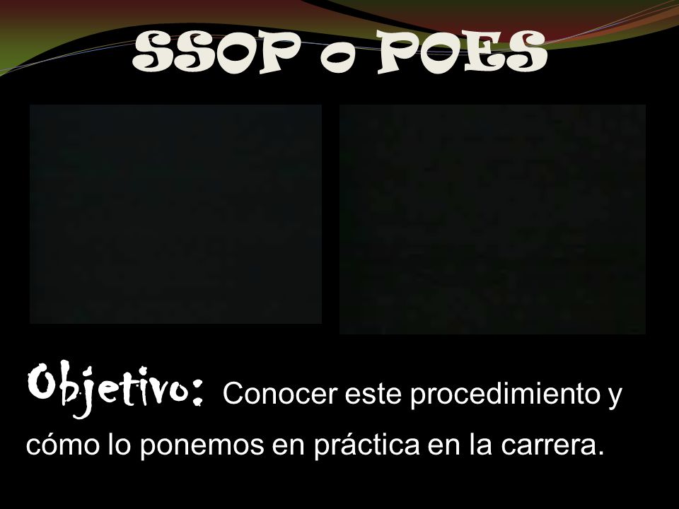 SSOP o POES Objetivo: Conocer este procedimiento y cómo lo ponemos en práctica en la carrera.