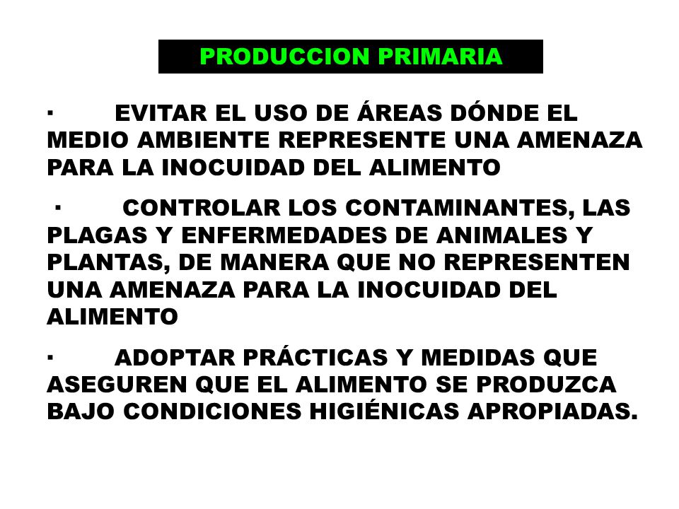 PRODUCCION PRIMARIA · EVITAR EL USO DE ÁREAS DÓNDE EL MEDIO AMBIENTE REPRESENTE UNA AMENAZA PARA LA INOCUIDAD DEL ALIMENTO.