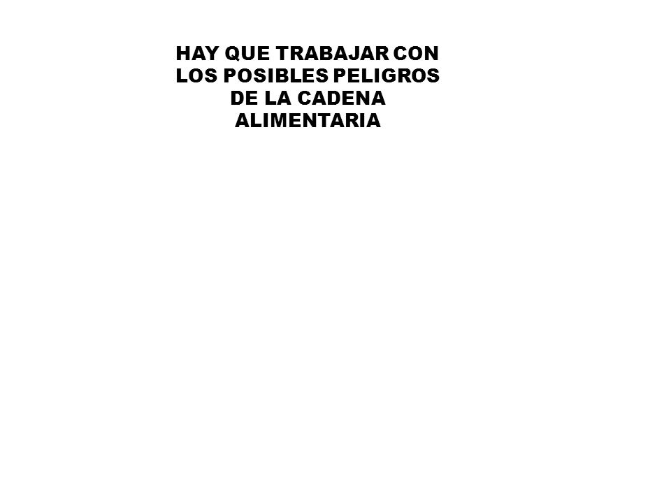 HAY QUE TRABAJAR CON LOS POSIBLES PELIGROS DE LA CADENA ALIMENTARIA
