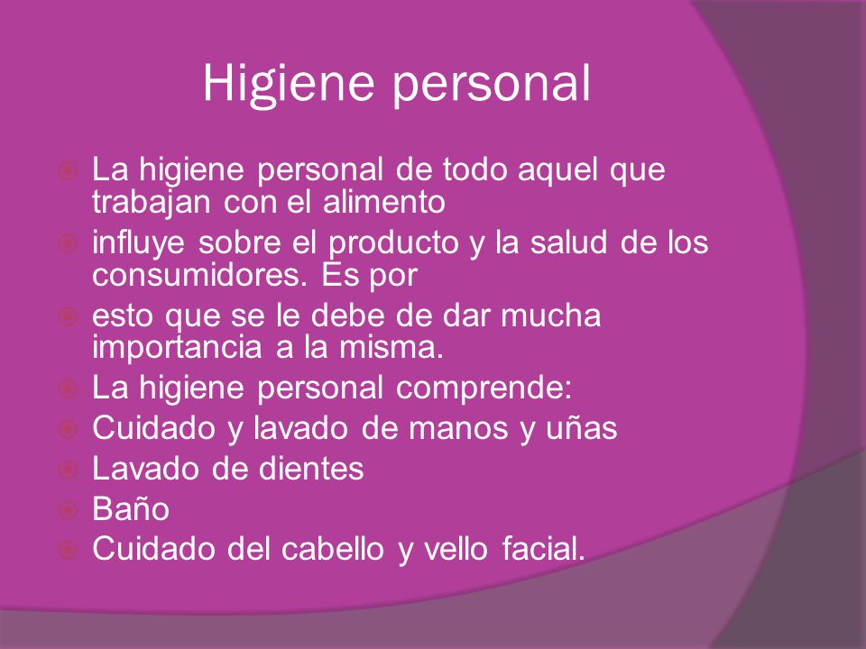 Higiene personal La higiene personal de todo aquel que trabajan con el alimento. influye sobre el producto y la salud de los consumidores. Es por.
