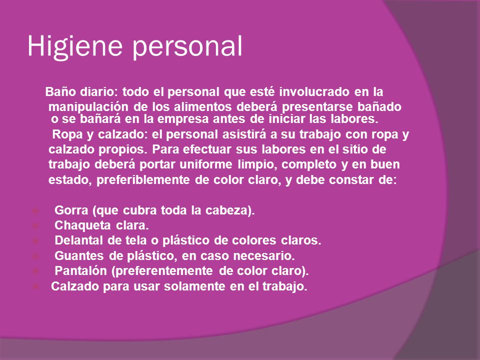 Higiene personal Baño diario: todo el personal que esté involucrado en la.