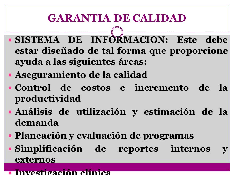 GARANTIA DE CALIDAD SISTEMA DE INFORMACION: Este debe estar diseñado de tal forma que proporcione ayuda a las siguientes áreas: