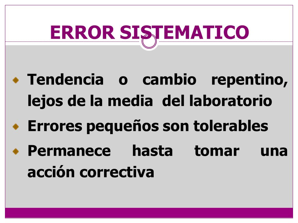 ERROR SISTEMATICO Tendencia o cambio repentino, lejos de la media del laboratorio. Errores pequeños son tolerables.