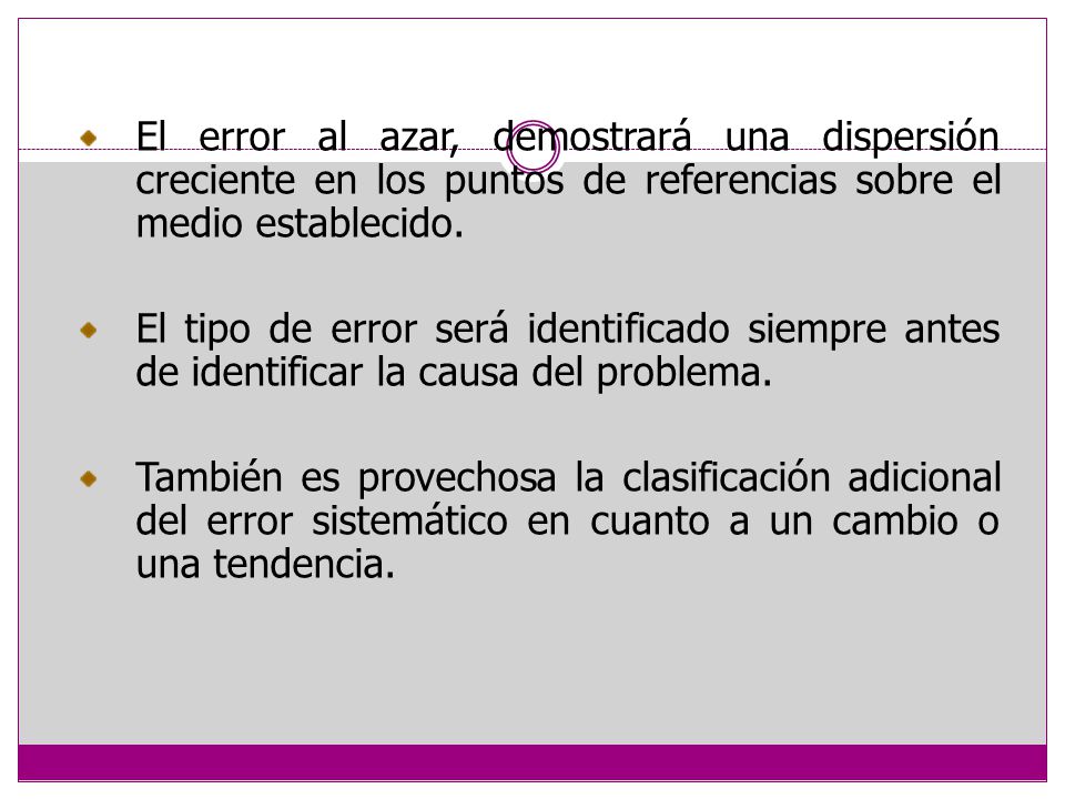 El error al azar, demostrará una dispersión creciente en los puntos de referencias sobre el medio establecido.