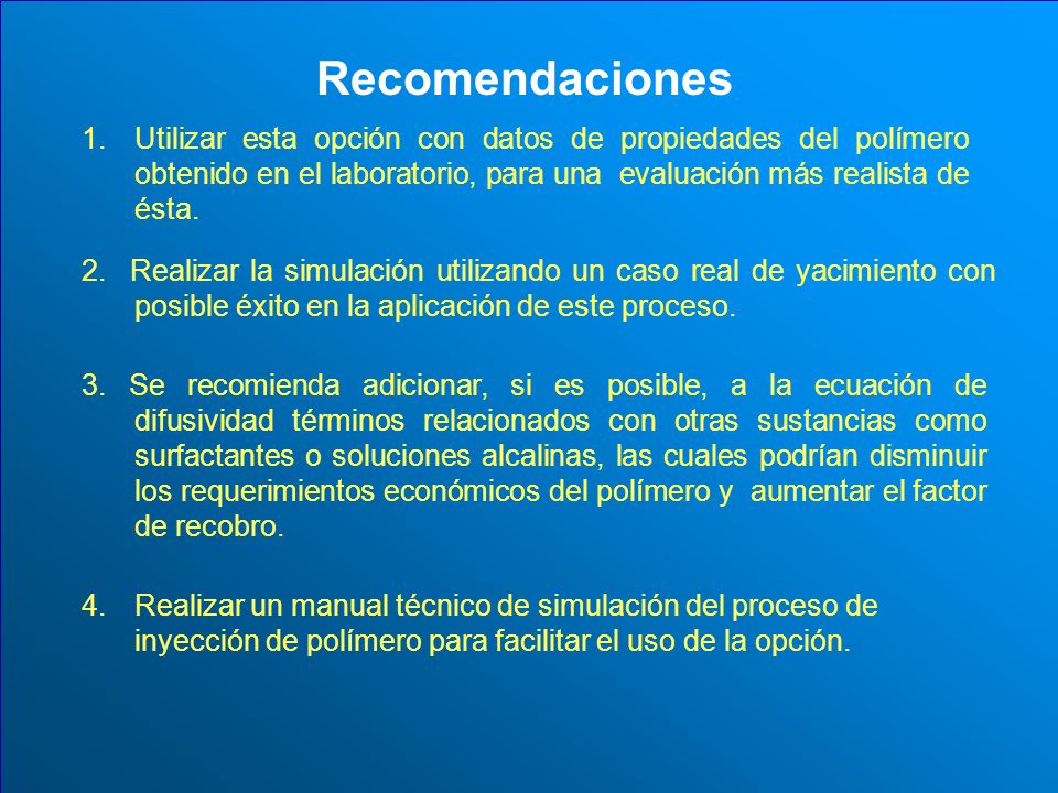 Recomendaciones Utilizar esta opción con datos de propiedades del polímero obtenido en el laboratorio, para una evaluación más realista de ésta.