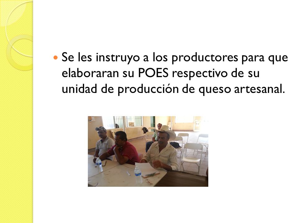 Se les instruyo a los productores para que elaboraran su POES respectivo de su unidad de producción de queso artesanal.