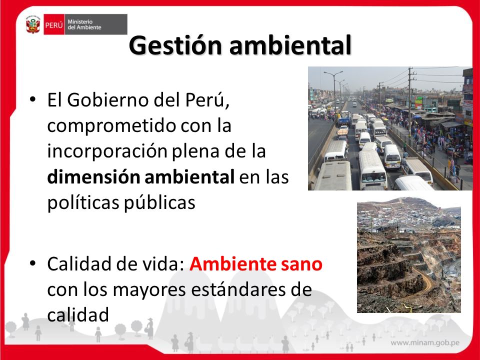 Gestión ambiental El Gobierno del Perú, comprometido con la incorporación plena de la dimensión ambiental en las políticas públicas.