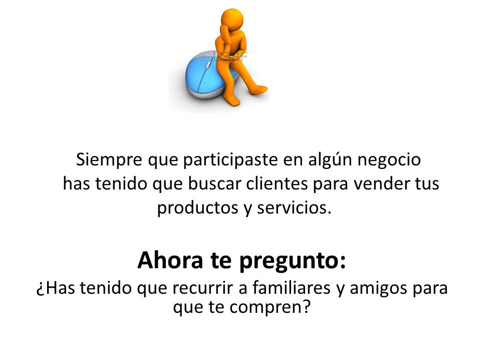 Ahora te pregunto: Siempre que participaste en algún negocio