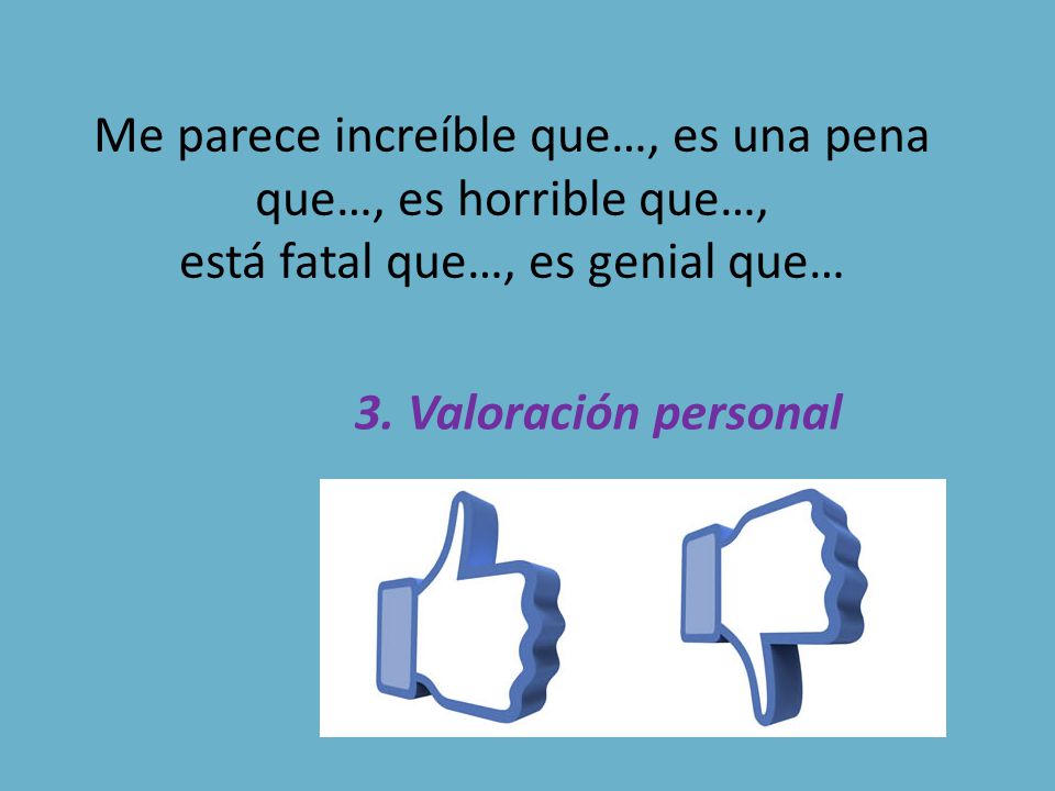 Me parece increíble que…, es una pena que…, es horrible que…,