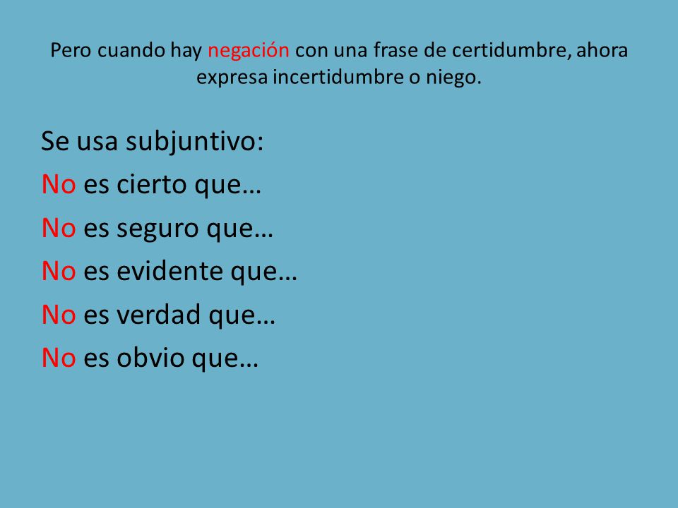 Se usa subjuntivo: No es cierto que… No es seguro que…