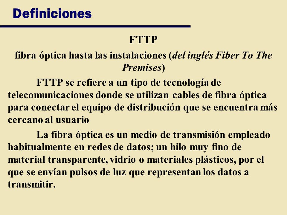 Definiciones FTTP. fibra óptica hasta las instalaciones (del inglés Fiber To The Premises)