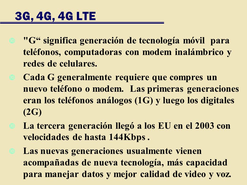 3G, 4G, 4G LTE G significa generación de tecnología móvil para teléfonos, computadoras con modem inalámbrico y redes de celulares.
