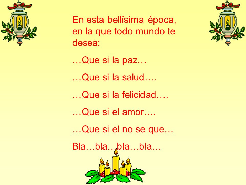 En esta bellísima época, en la que todo mundo te desea: