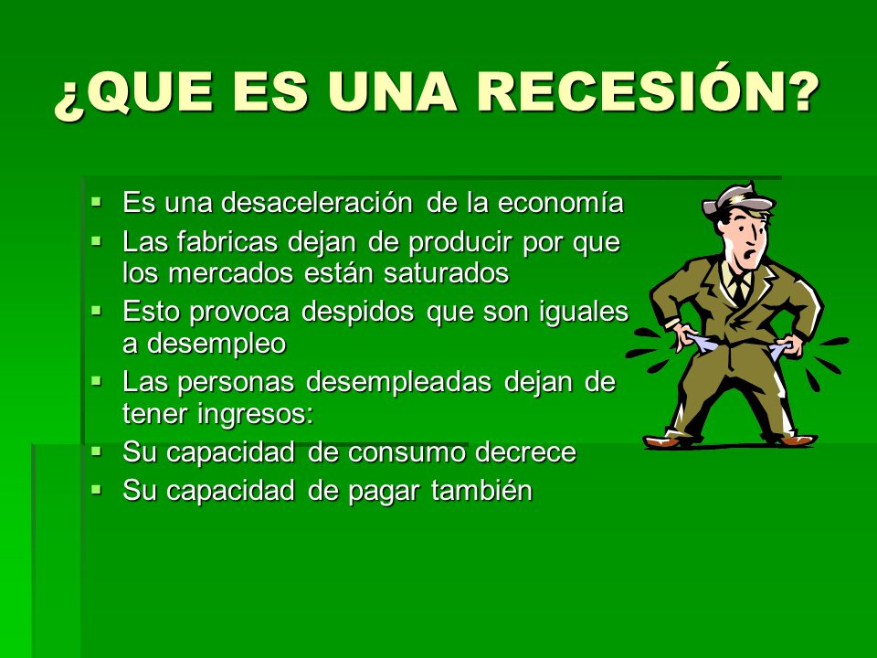 ¿QUE ES UNA RECESIÓN Es una desaceleración de la economía