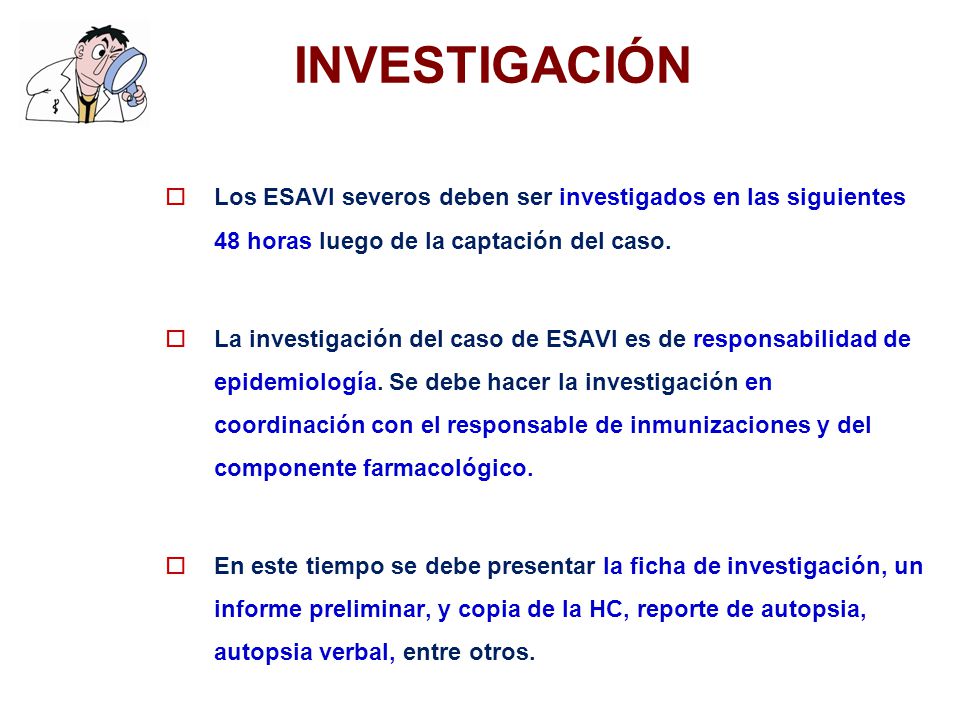 INVESTIGACIÓN Los ESAVI severos deben ser investigados en las siguientes 48 horas luego de la captación del caso.