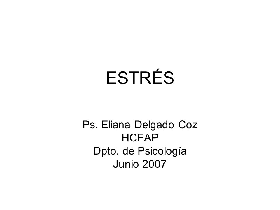 Ps. Eliana Delgado Coz HCFAP Dpto. de Psicología Junio 2007