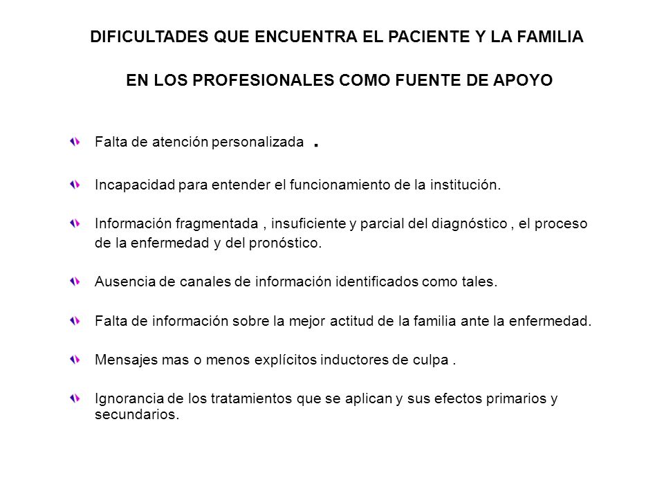 DIFICULTADES QUE ENCUENTRA EL PACIENTE Y LA FAMILIA EN LOS PROFESIONALES COMO FUENTE DE APOYO