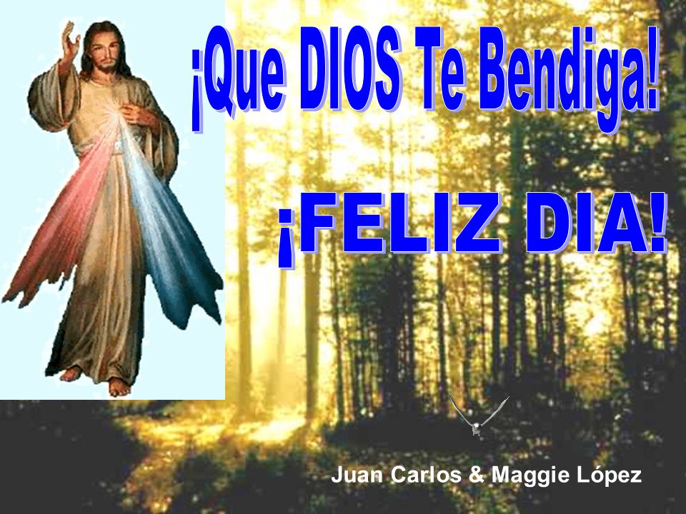 ¡Que DIOS Te Bendiga! ¡FELIZ DIA! Juan Carlos & Maggie López