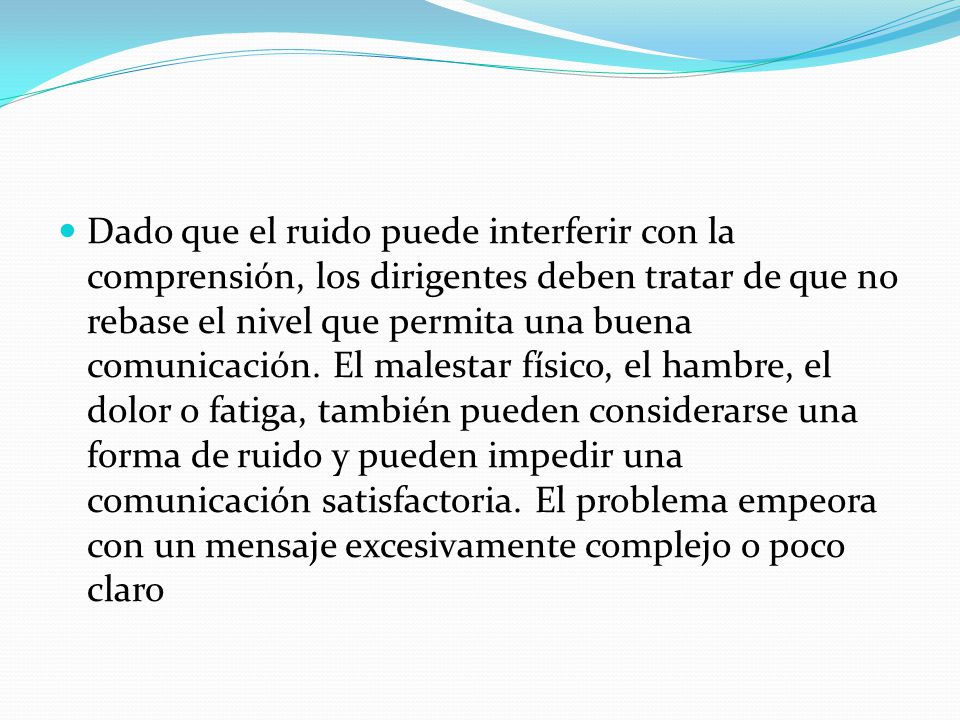 Dado que el ruido puede interferir con la comprensión, los dirigentes deben tratar de que no rebase el nivel que permita una buena comunicación.