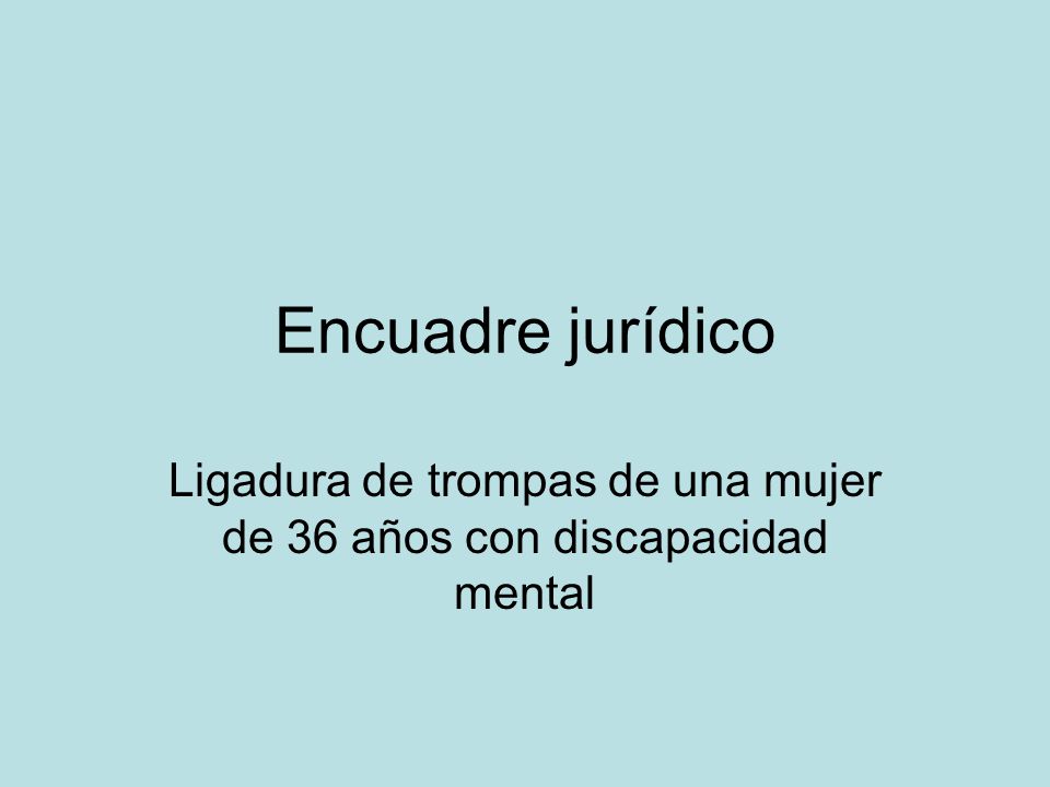 Ligadura de trompas de una mujer de 36 años con discapacidad mental