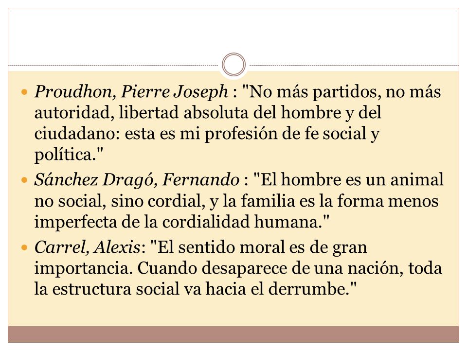 Proudhon, Pierre Joseph : No más partidos, no más autoridad, libertad absoluta del hombre y del ciudadano: esta es mi profesión de fe social y política.
