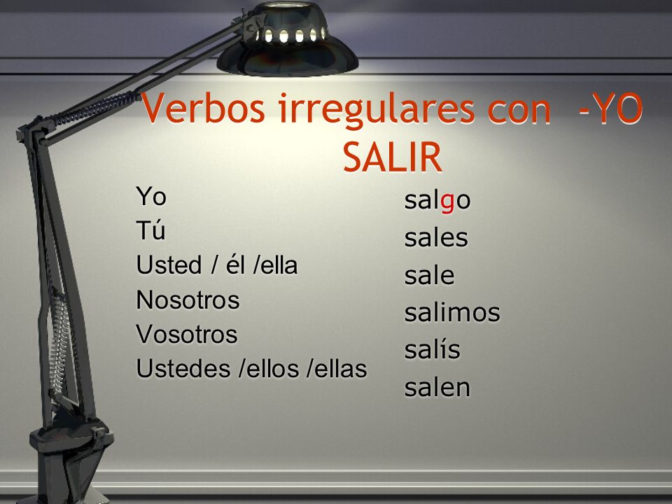 Verbos irregulares con -YO SALIR