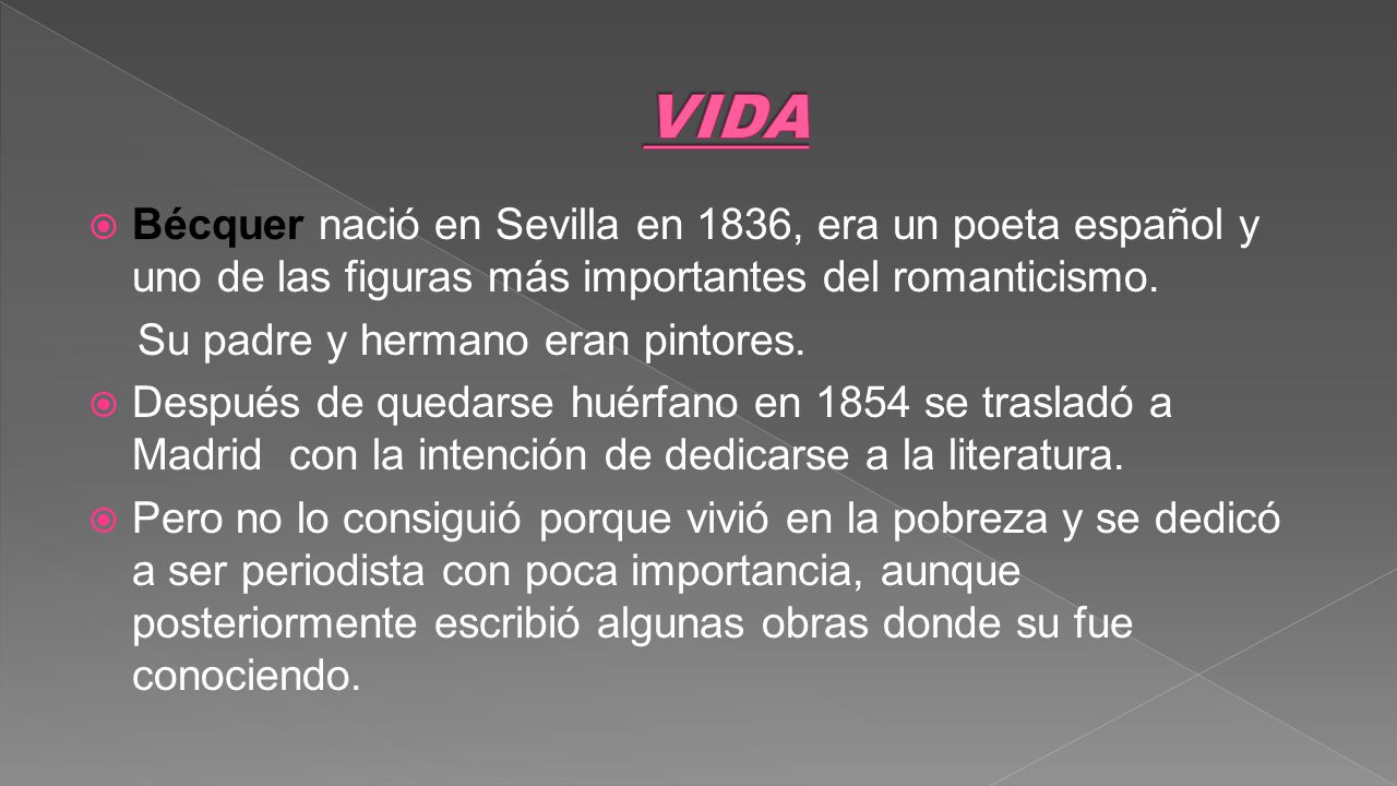 VIDA Bécquer nació en Sevilla en 1836, era un poeta español y uno de las figuras más importantes del romanticismo.