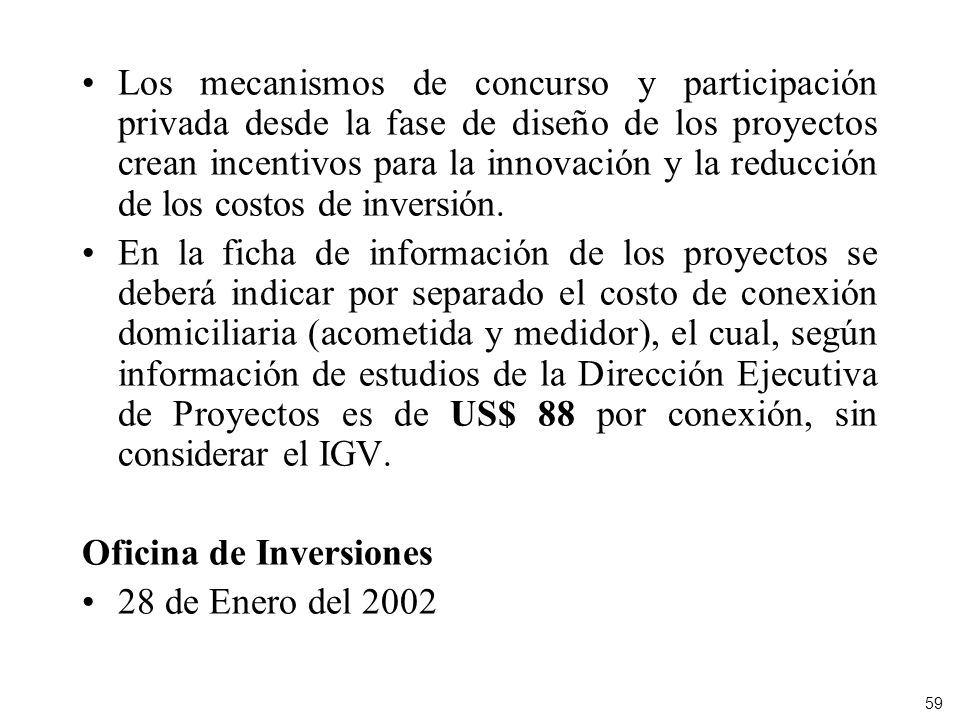 Los mecanismos de concurso y participación privada desde la fase de diseño de los proyectos crean incentivos para la innovación y la reducción de los costos de inversión.