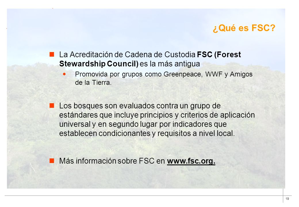 ¿Qué es FSC La Acreditación de Cadena de Custodia FSC (Forest Stewardship Council) es la más antigua.