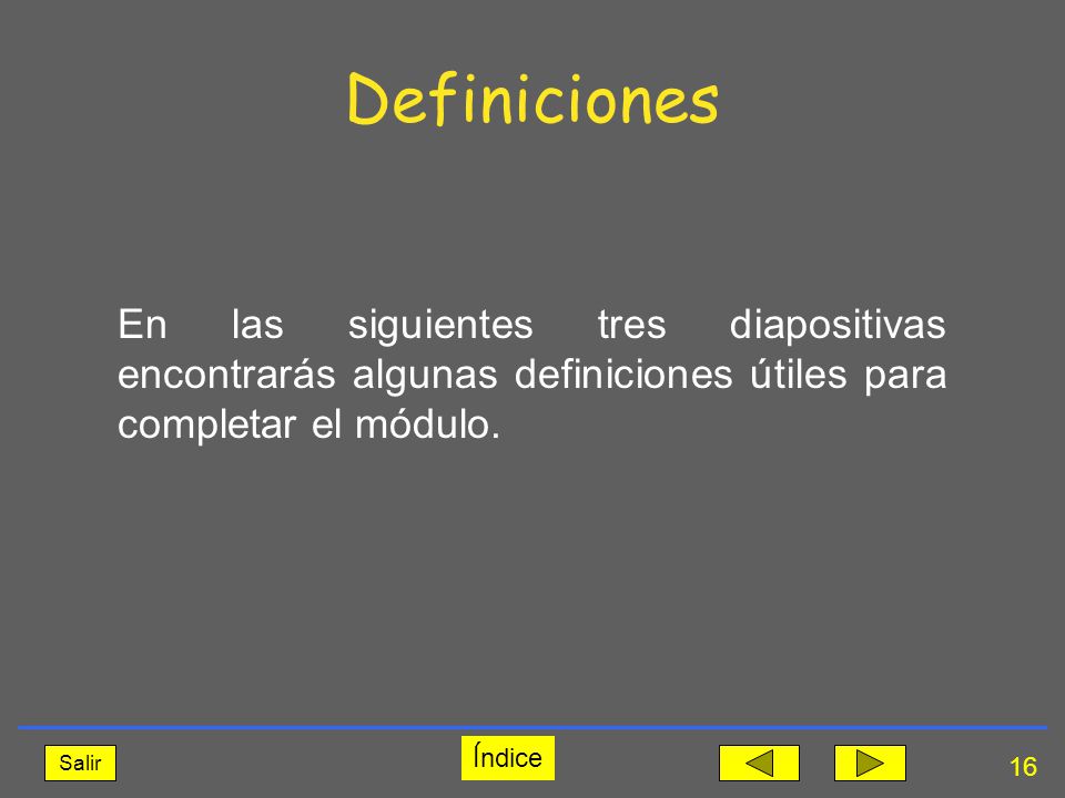 Definiciones En las siguientes tres diapositivas encontrarás algunas definiciones útiles para completar el módulo.