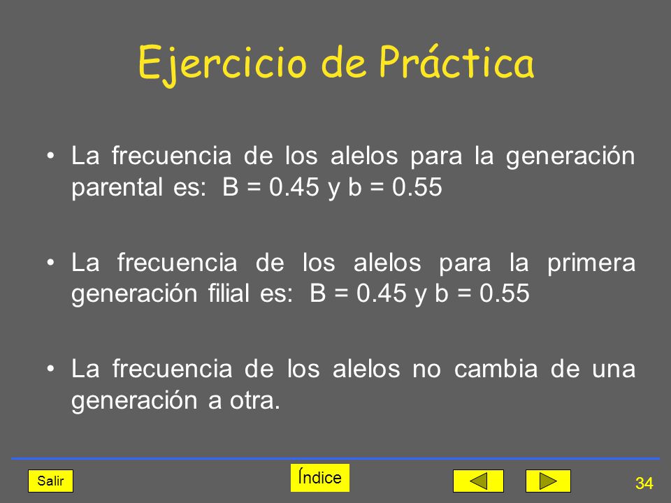 Ejercicio de Práctica La frecuencia de los alelos para la generación parental es: B = 0.45 y b =