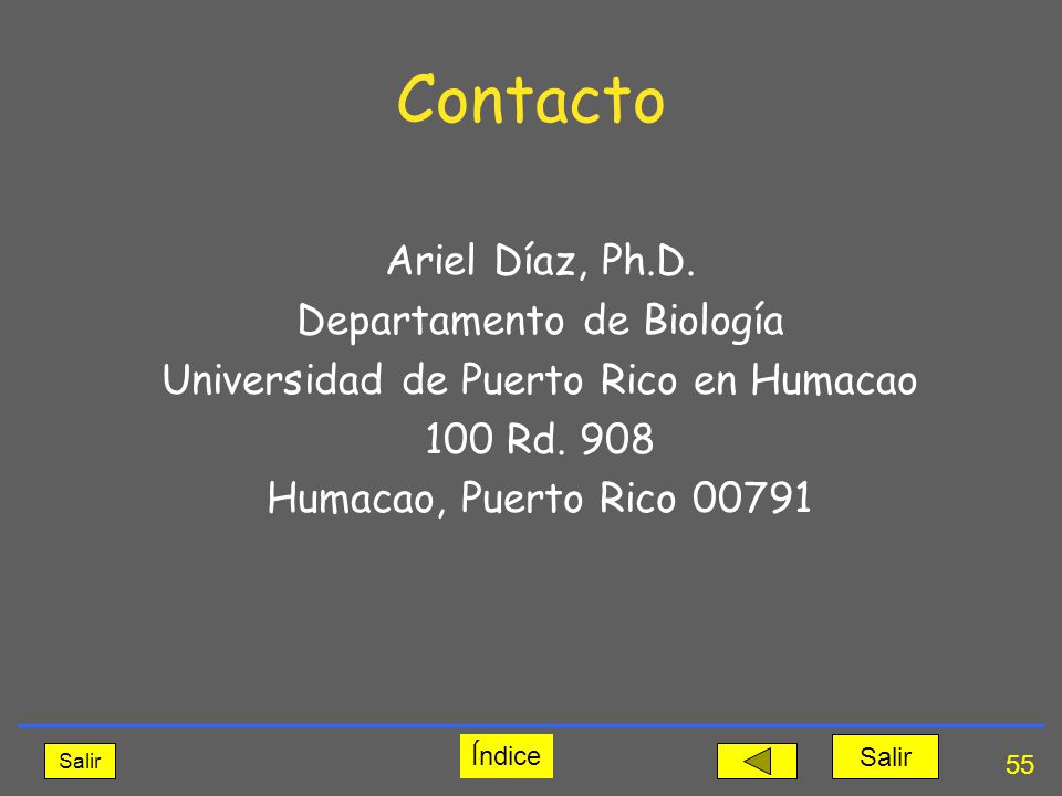 Contacto Ariel Díaz, Ph.D. Departamento de Biología Universidad de Puerto Rico en Humacao 100 Rd. 908 Humacao, Puerto Rico