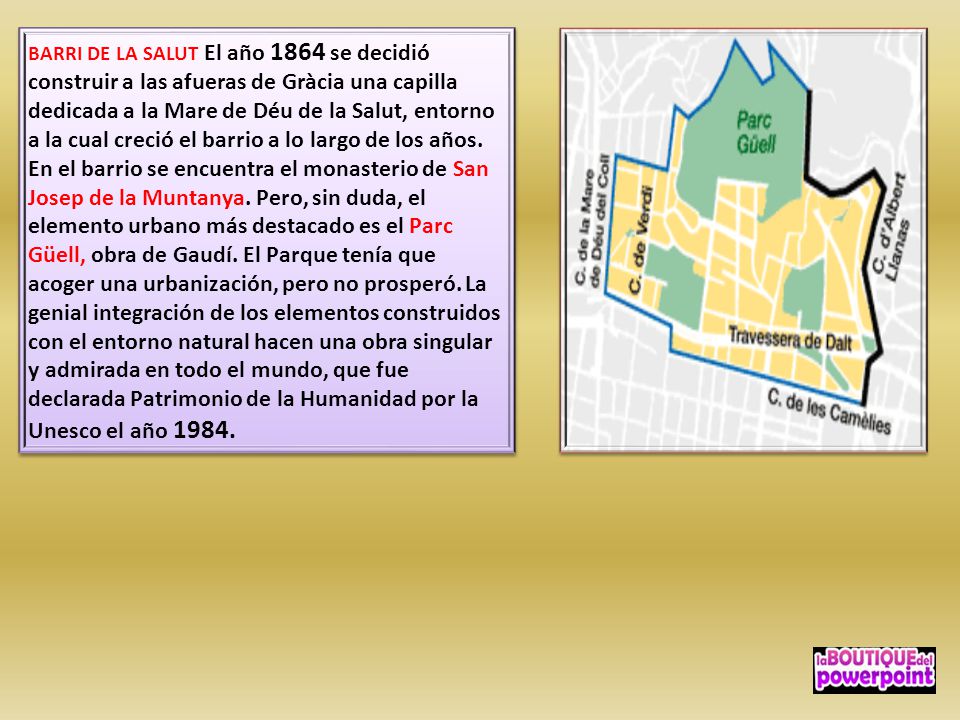 BARRI DE LA SALUT El año 1864 se decidió construir a las afueras de Gràcia una capilla dedicada a la Mare de Déu de la Salut, entorno a la cual creció el barrio a lo largo de los años.